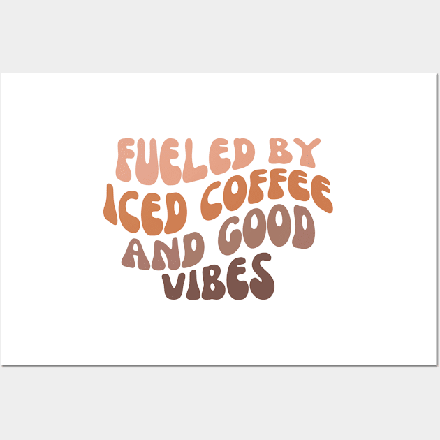 Fueled By Iced Coffee And Good Vibes, Iced coffee lover Wall Art by yass-art